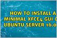 How to install a minimal Xfce4 GUI on Ubuntu Server 16.0
